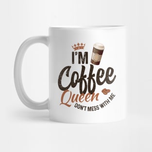 I'm coffee queen don't mess with me Mug